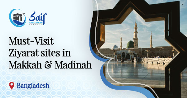 Ziyarat places in Makkah & Madinah for Bangladeshi pilgrims